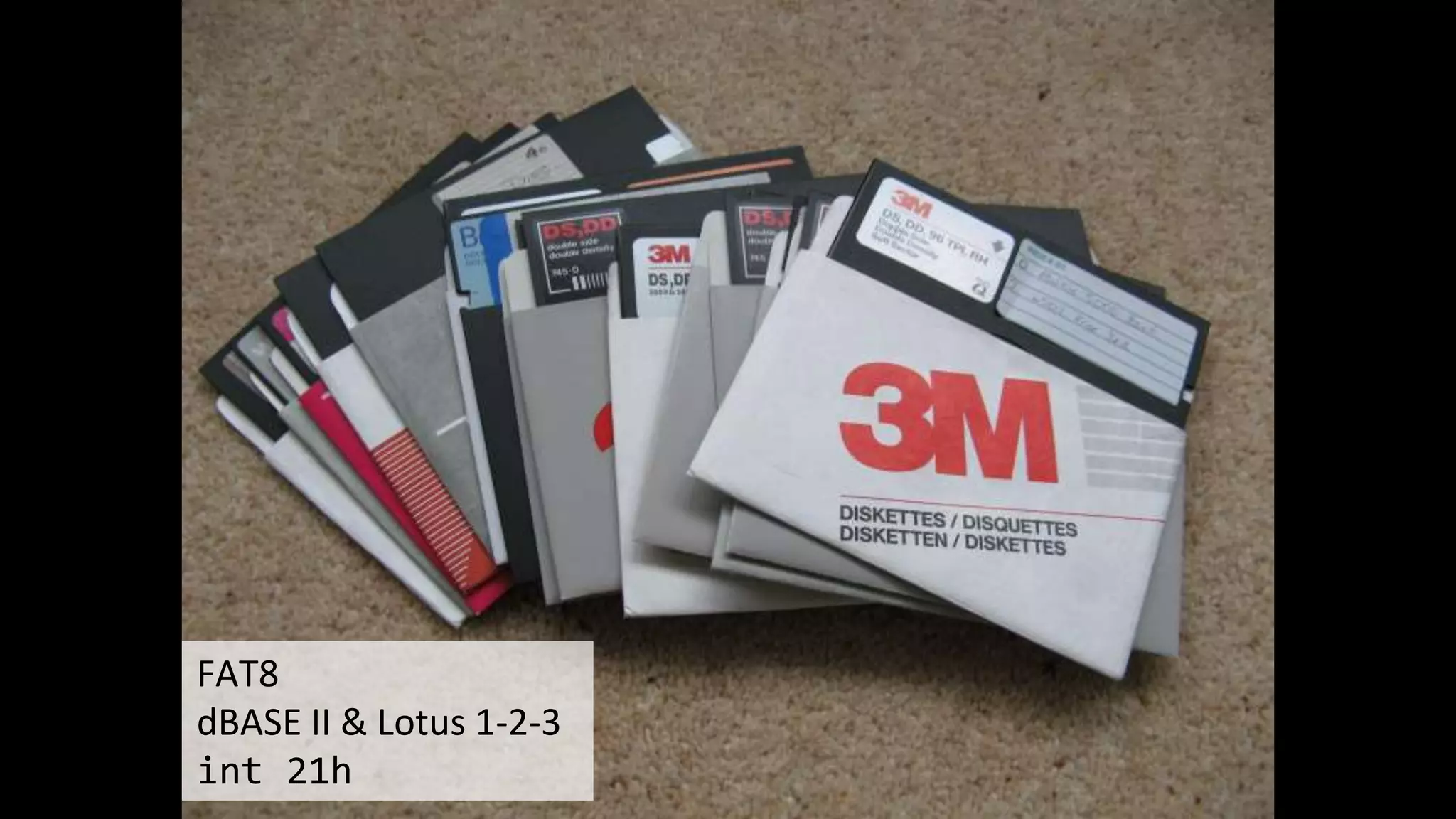 FAT8
dBASE II & Lotus 1-2-3
int 21h
 