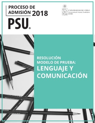 PROCESO DE
ADMISIÓN 2018
RESOLUCIÓN
MODELO DE PRUEBA:
LENGUAJE Y
COMUNICACIÓN
 