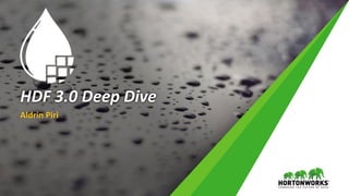 HDF 3.0 Deep Dive
Aldrin Piri
 