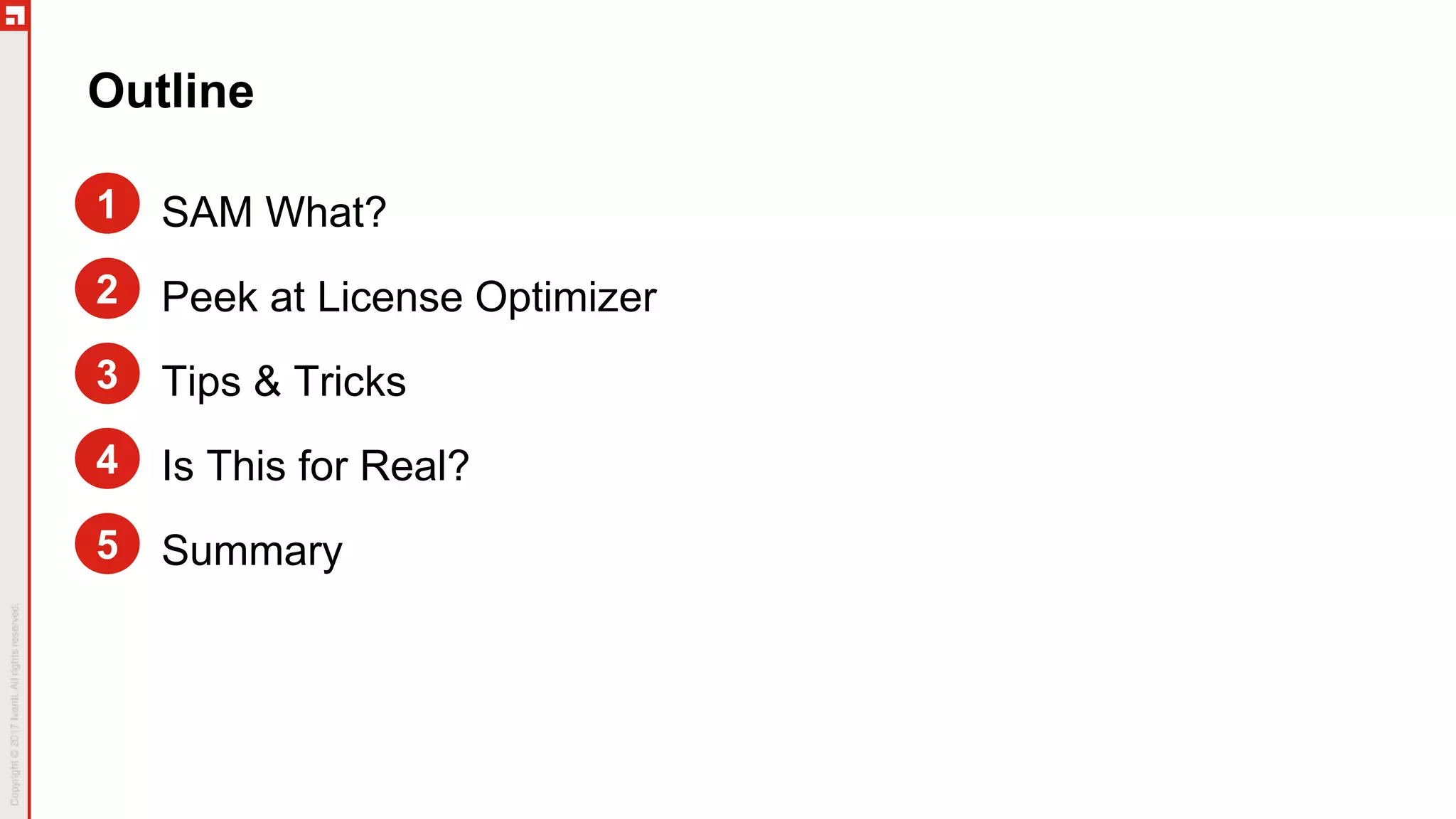 SAM What?
Peek at License Optimizer
Tips & Tricks
Is This for Real?
Summary
2
1
3
4
Outline
5
 