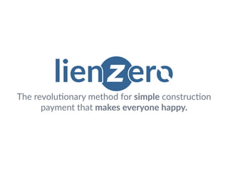 The revolu*onary method for simple construc*on
payment that makes everyone happy.
 