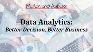 Data Analytics:
Better Decisions, Better
 