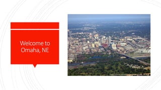 Welcometo
Omaha,NE
https://commons.wikimedia.org/wiki/File:OmahaNE_Aerial.jpg
