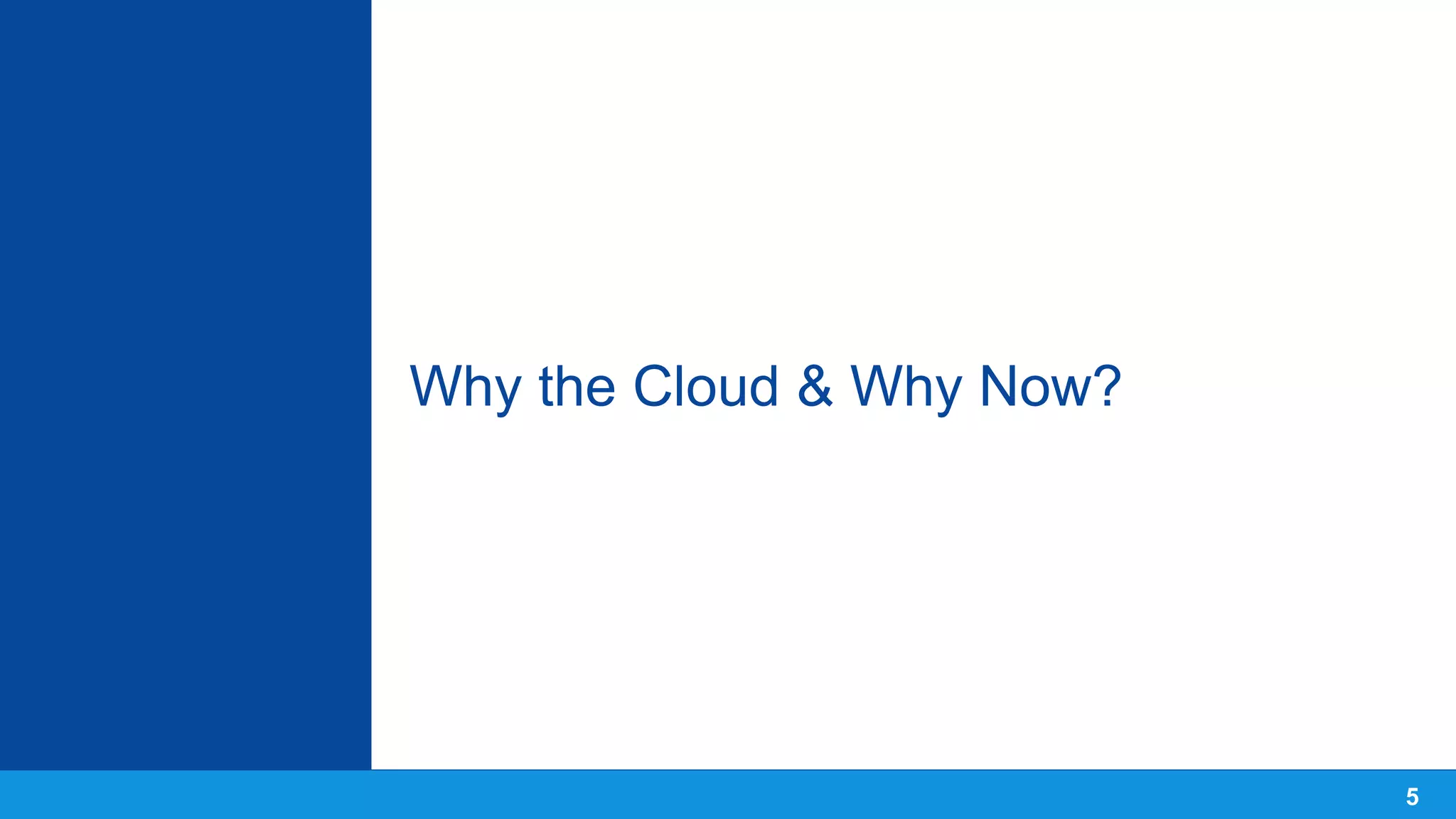 Why the Cloud & Why Now?
5
 