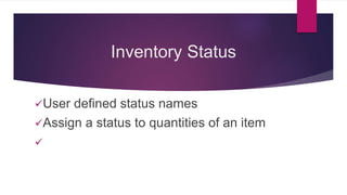 Inventory Status
User defined status names
Assign a status to quantities of an item
Choose if status is available for fulfillment with
Make Inventory Available checkbox
 