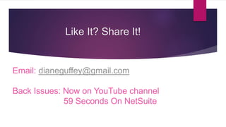 Like It? Share It!
Email: dianeguffey@gmail.com
Back Issues: Now on YouTube channel
59 Seconds On NetSuite
 