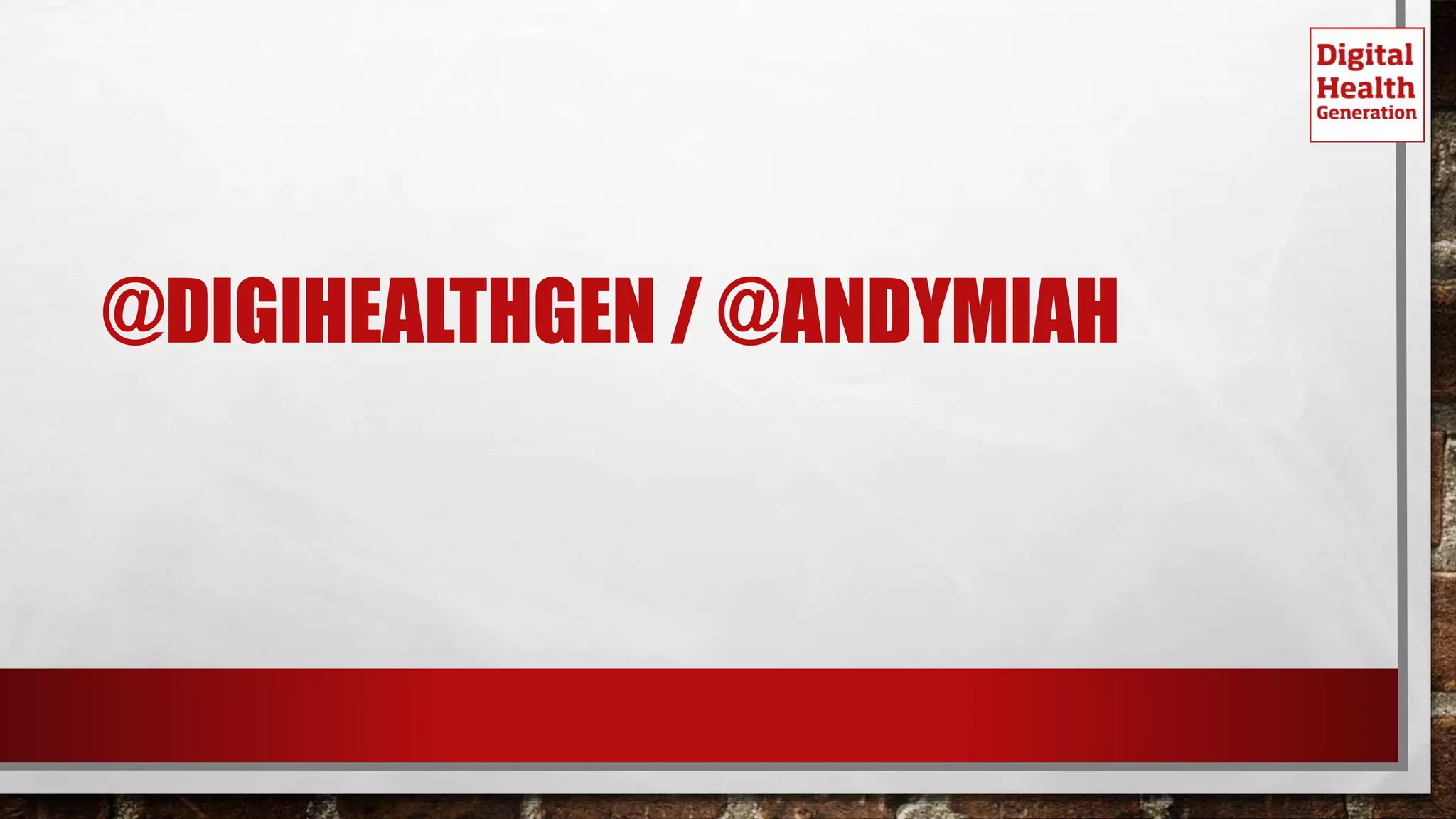 @DIGIHEALTHGEN / @ANDYMIAH
 