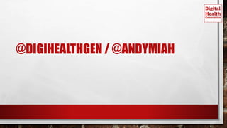 @DIGIHEALTHGEN / @ANDYMIAH
 