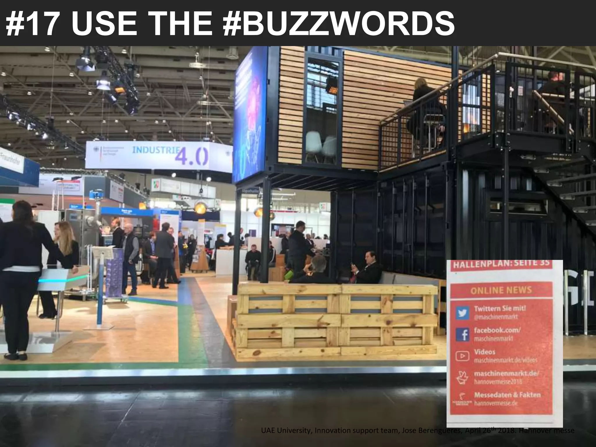 #17 USE THE #BUZZWORDS
UAE University, Innovation support team, Jose Berengueres, April 26th 2018. Hannover messe
 