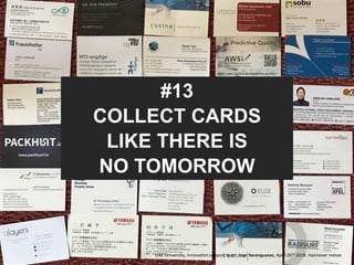#13
COLLECT CARDS
LIKE THERE IS
NO TOMORROW
UAE University, Innovation support team, Jose Berengueres, April 26th 2018. Hannover messe
 