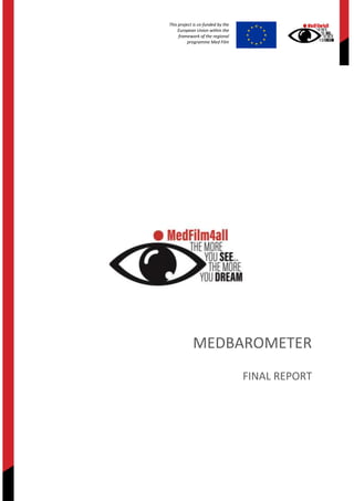 This project is co-funded by the
European Union within the
framework of the regional
programme Med Film
MEDBAROMETER
FINAL REPORT
 