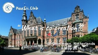 “ Wha c -c e on?”
@ Groningen, Netherlands
6 May 2018
With Christina Jordan
 