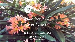 “Wha s i n
to ma ?”
@ La Crescenta, CA
29 April 2018
With Christina Jordan
 