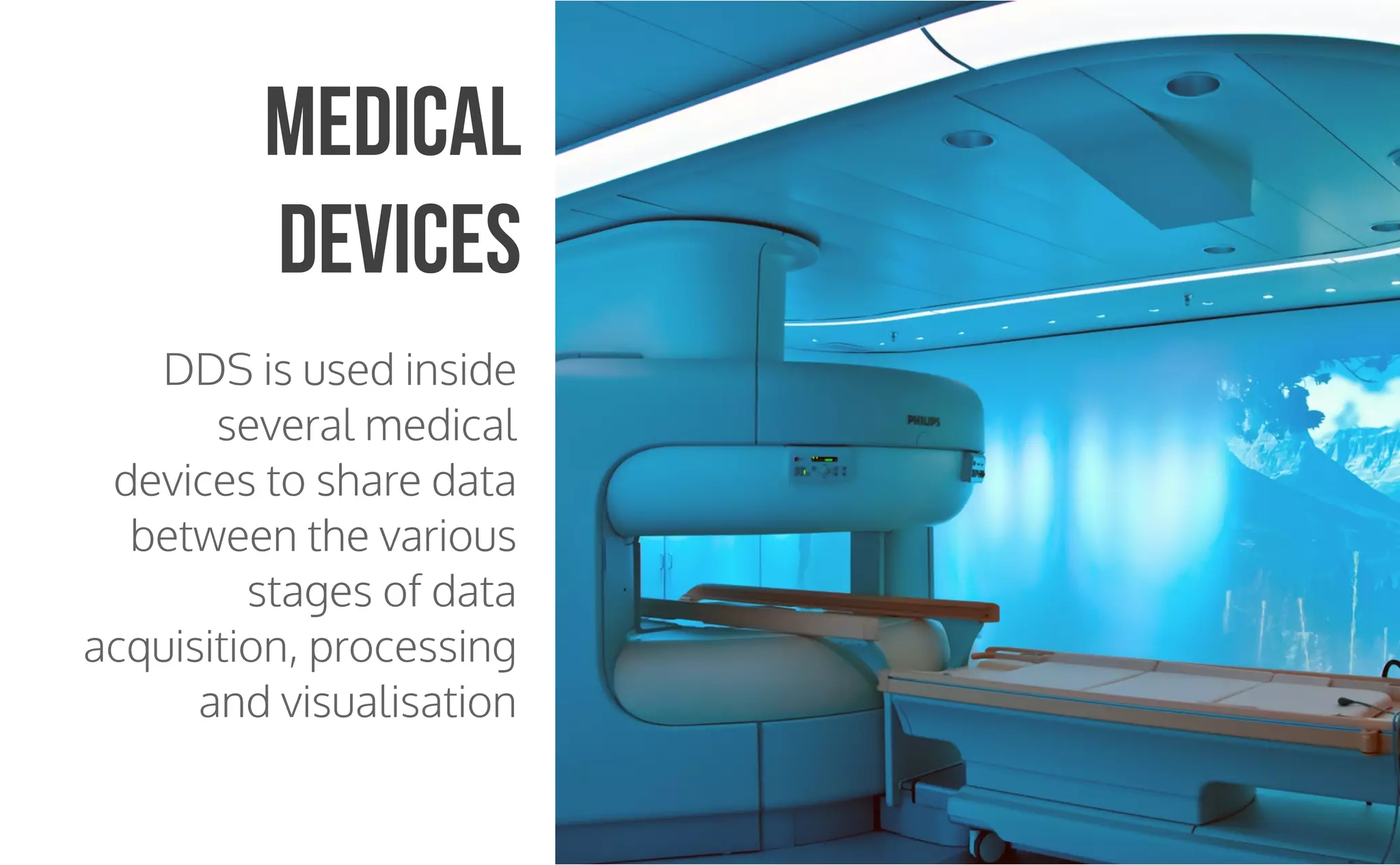 CopyrightPrismTech,2015
DDS is used inside
several medical
devices to share data
between the various
stages of data
acquisition, processing
and visualisation
Medical
Devices
 