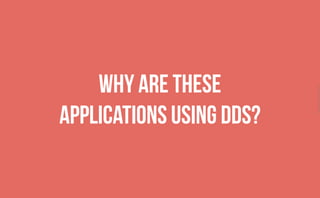 CopyrightPrismTech,2015
Why are these
applications using DDS?
 