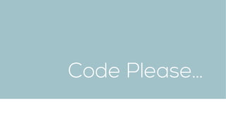 Code Please…
 