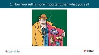 1. How you sell is more important than what you sell
 