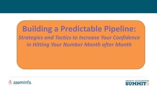 Building a Predictable Pipeline:
Strategies and Tactics to Increase Your Confidence
in Hitting Your Number Month after Month
 