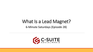 What Is a Lead Magnet?
6-Minute Saturdays (Episode 28)
 