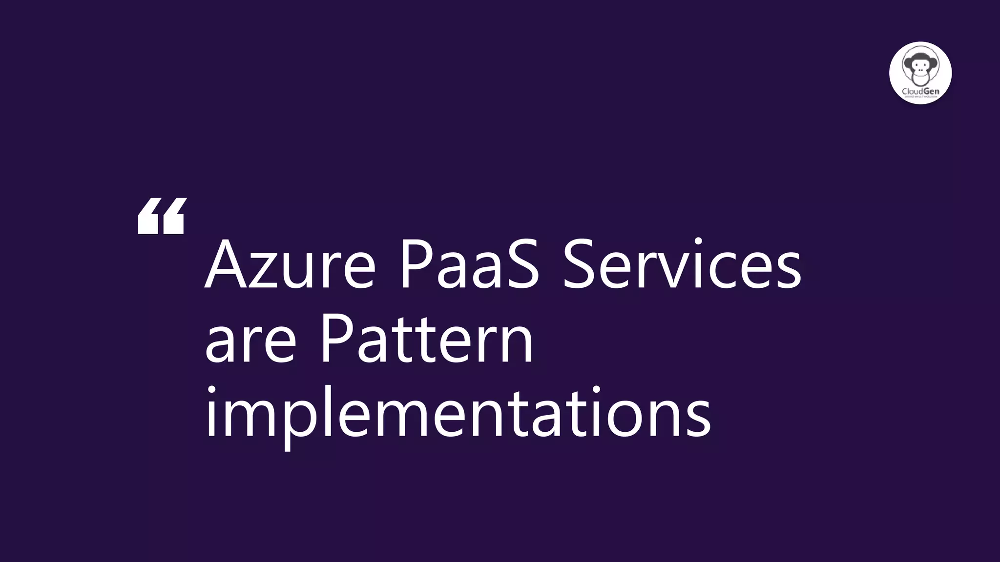 “Azure PaaS Services
are Pattern
implementations
 