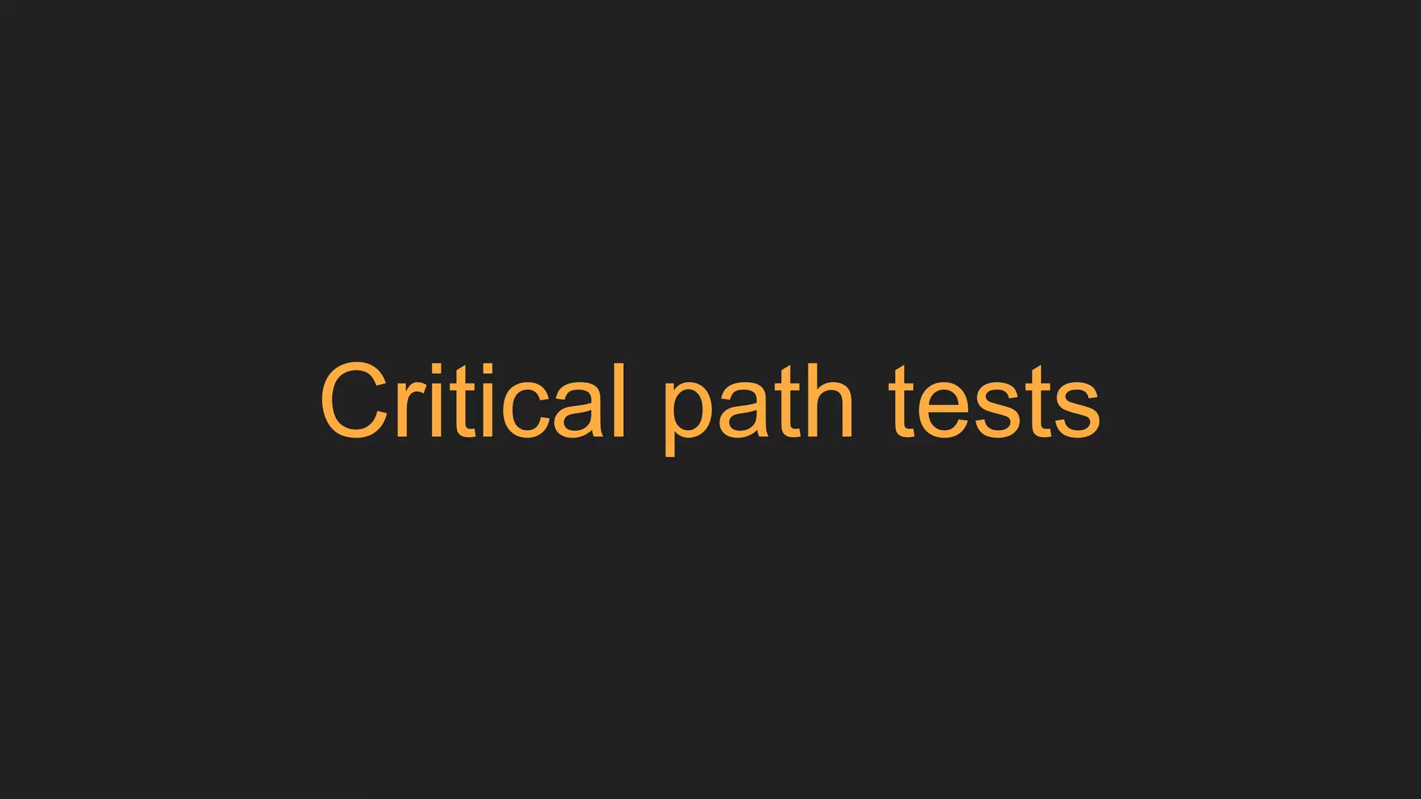 Critical path tests
 