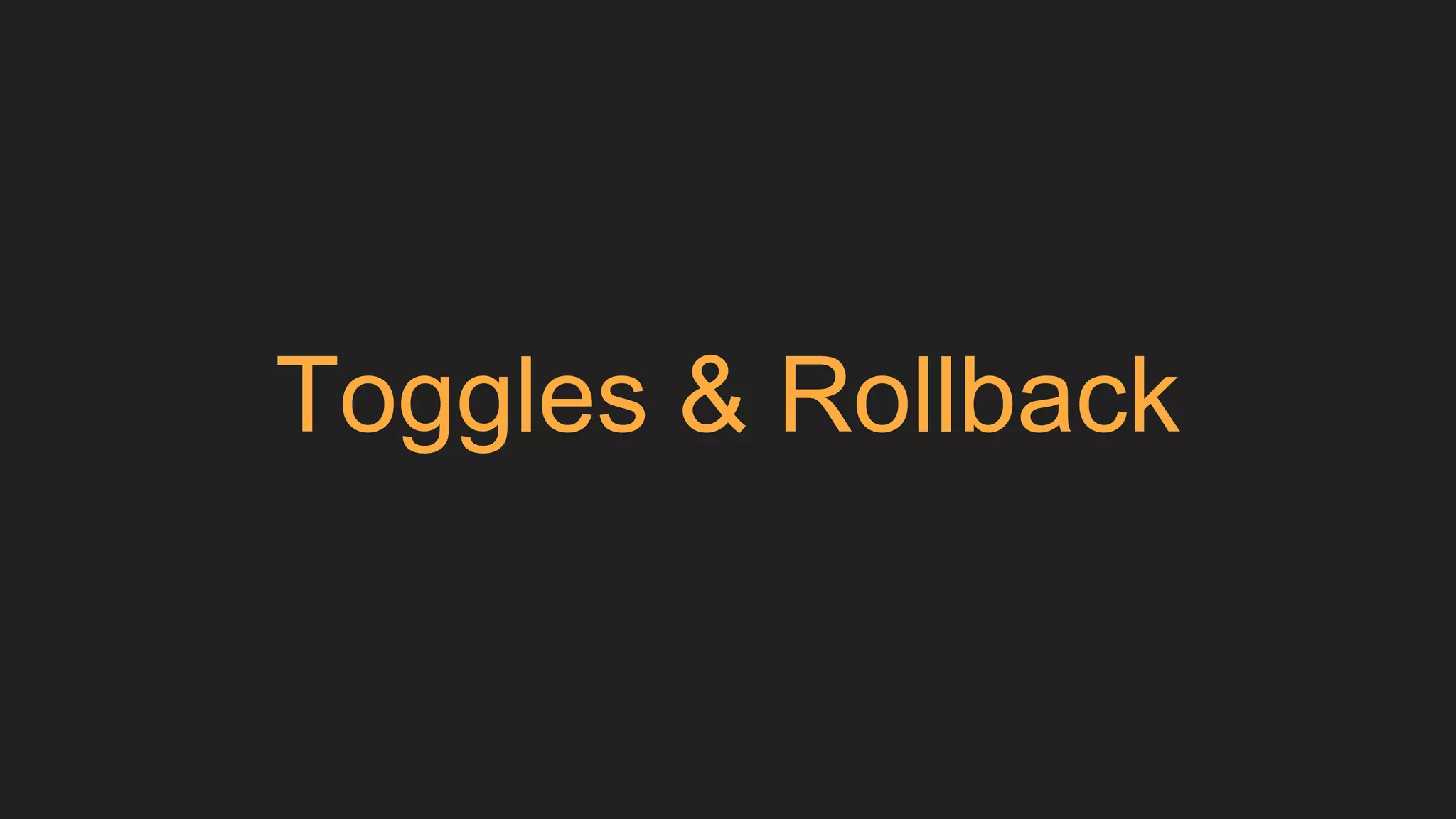 Toggles & Rollback
 