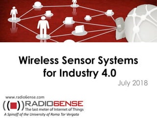 July 2018
www.radio6ense.com
A Spinoff of the University of Roma Tor Vergata
Wireless Sensor Systems
for Industry 4.0
 