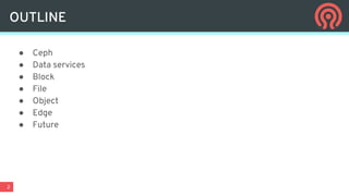 2
● Ceph
● Data services
● Block
● File
● Object
● Edge
● Future
OUTLINE
 