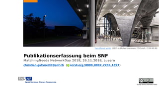 -
Publikationserfassung beim SNF
MatchingNeeds NetworkDay 2018, 26.11.2018, Luzern
christian.gutknecht@snf.ch ( orcid.org/0000-0002-7265-1692)
Two different worlds (2007) by Michael Lyrenmann, ETH Zurich, CC-BY-NC-ND
Except where otherwise noted
 