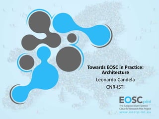 Towards EOSC in Practice:
Architecture
Leonardo Candela
CNR-ISTI
 