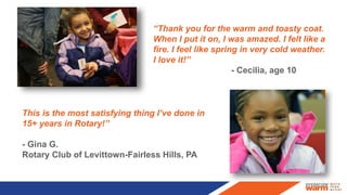 “Thank you for the warm and toasty coat.
When I put it on, I was amazed. I felt like a
fire. I feel like spring in very co...