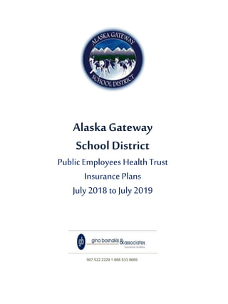 AlaskaGateway
School District
PublicEmployees HealthTrust
Insurance Plans
July2018 to July 2019
907.522.2229 1.888.533.9669
 