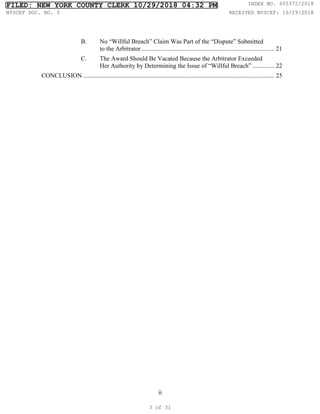 ii
B. No “Willful Breach” Claim Was Part of the “Dispute” Submitted
to the Arbitrator..................................................................................... 21
C. The Award Should Be Vacated Because the Arbitrator Exceeded
Her Authority by Determining the Issue of “Willful Breach” .............. 22
CONCLUSION .......................................................................................................................... 25
FILED: NEW YORK COUNTY CLERK 10/29/2018 04:32 PM INDEX NO. 655372/2018
NYSCEF DOC. NO. 3 RECEIVED NYSCEF: 10/29/2018
3 of 31
 