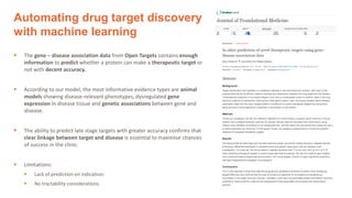 Automating drug target discovery
with machine learning
▪ The gene – disease association data from Open Targets contains en...