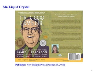 14
Mr. Liquid Crystal
Publisher: New Insights Press (October 25, 2016)
 
