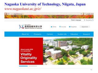 Nagaoka University of Technology, Niigata, Japan
www.nagaokaut.ac.jp/e/
56
 
