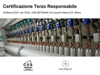Certificazione Terzo Responsabile
29 Marzo 2018 - ore 15.00 - CSA NETWORK Via Lazzaro Palazzi 2/A Milano
 