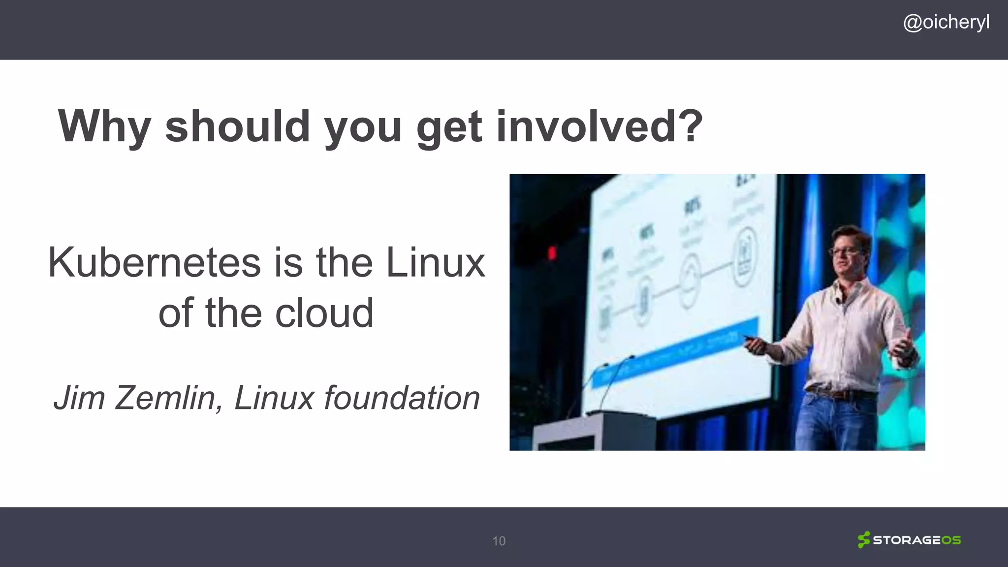 10
Kubernetes is the Linux
of the cloud
Jim Zemlin, Linux foundation
@oicheryl
Why should you get involved?
 