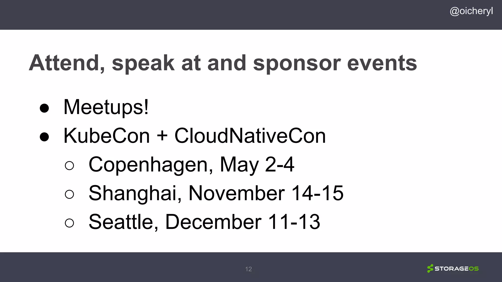 12
Attend, speak at and sponsor events
@oicheryl
● Meetups!
● KubeCon + CloudNativeCon
○ Copenhagen, May 2-4
○ Shanghai, November 14-15
○ Seattle, December 11-13
 