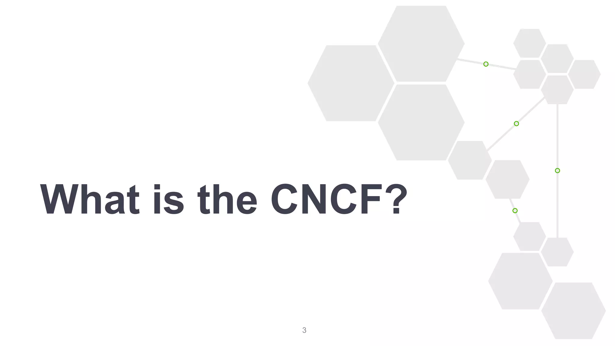 3
What is the CNCF?
 