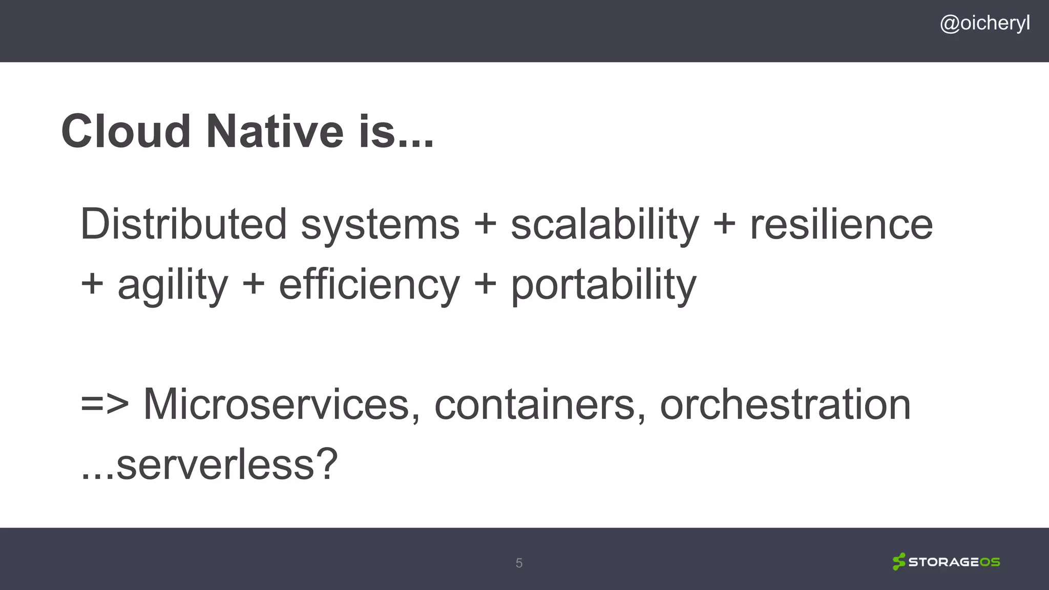 5
Cloud Native is...
@oicheryl
Distributed systems + scalability + resilience
+ agility + efficiency + portability
=> Microservices, containers, orchestration
...serverless?
 