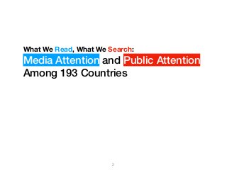 What We Read, What We Search:
Media Attention and Public Attention
Among 193 Countries
2
 