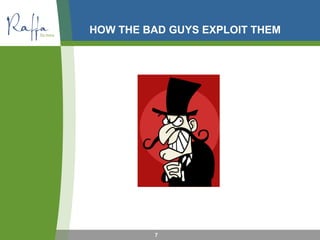 HOW THE BAD GUYS EXPLOIT THEM
7
 