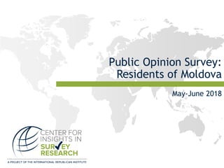Public Opinion Survey:
Residents of Moldova
May-June 2018
 