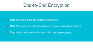End-to-End Encryption
Data secured on the device that generates it
Data stays secured until accessed on a device that will...