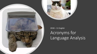Acronyms for
Language Analysis
2018 – 11 English
 