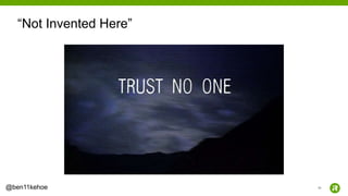 28@ben11kehoe
“Not Invented Here”
 