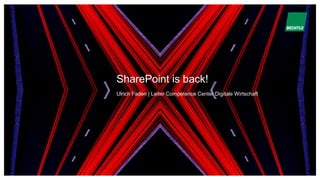 SharePoint is back!
Ulrich Faden | Leiter Competence Center Digitale Wirtschaft
 