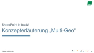 |11.04.2018 SharePoint is back! 27
SharePoint is back!
Konzepterläuterung „Multi-Geo“
 