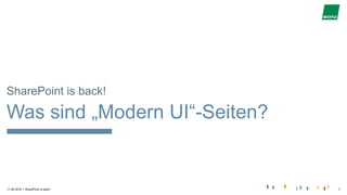 |11.04.2018 SharePoint is back! 7
SharePoint is back!
Was sind „Modern UI“-Seiten?
 